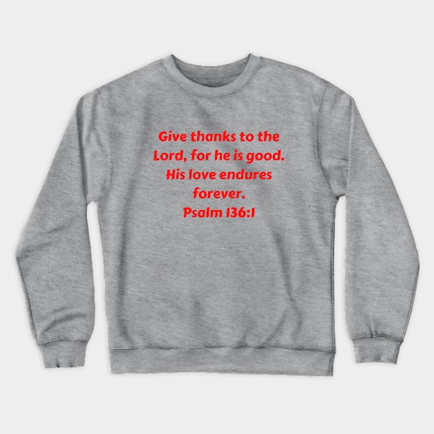 Bible Verse Psalm 136:1 Crewneck Sweatshirt by Prayingwarrior